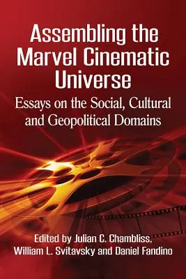 El Universo Cinematográfico Marvel: Ensayos sobre los ámbitos social, cultural y geopolítico - Assembling the Marvel Cinematic Universe: Essays on the Social, Cultural and Geopolitical Domains