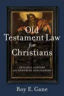 La ley del Antiguo Testamento para cristianos: Contexto original y aplicación duradera - Old Testament Law for Christians: Original Context and Enduring Application