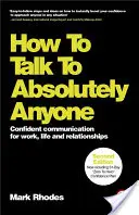 Cómo hablar con absolutamente todo el mundo: Comunicación segura para el trabajo, la vida y las relaciones - How to Talk to Absolutely Anyone: Confident Communication for Work, Life and Relationships