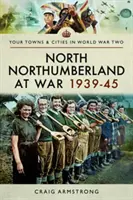 North Northumberland en guerra 1939-45 - North Northumberland at War 1939-45