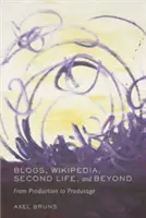 Blogs, Wikipedia, Second Life y más allá: de la producción a la producción-uso - Blogs, Wikipedia, Second Life, and Beyond - From Production to Produsage