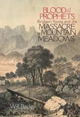 La sangre de los profetas: Brigham Young y la masacre de Mountain Meadows - Blood of the Prophets: Brigham Young and the Massacre at Mountain Meadows