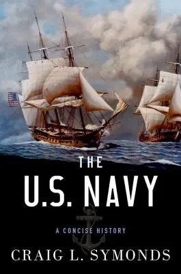 La Marina de los Estados Unidos: Una historia concisa - The U.S. Navy: A Concise History