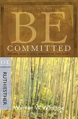 Comprométete: Hacer la voluntad de Dios cueste lo que cueste: Comentario veterotestamentario Rut/Ester - Be Committed: Doing God's Will Whatever the Cost: OT Commentary Ruth/Esther