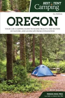 El mejor camping en tienda: Oregón: Su guía de acampada en coche para disfrutar de la belleza paisajística, los sonidos de la naturaleza y una escapada de la civilización - Best Tent Camping: Oregon: Your Car-Camping Guide to Scenic Beauty, the Sounds of Nature, and an Escape from Civilization