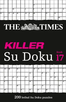 The Times Killer Su Doku: Libro 17, 17: 200 letales crucigramas Su Doku - The Times Killer Su Doku: Book 17, 17: 200 Lethal Su Doku Puzzles