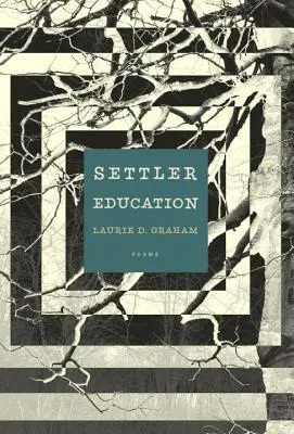 Educación de los colonos: Poemas - Settler Education: Poems