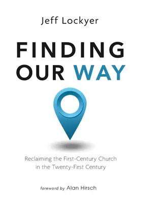 Encontrando nuestro camino: Recuperar la Iglesia del siglo I en el siglo XXI - Finding Our Way: Reclaiming the First-Century Church in the Twenty-First Century