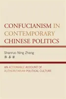 El confucianismo en la política china contemporánea: Un relato procesable de la cultura política autoritaria - Confucianism in Contemporary Chinese Politics: An Actionable Account of Authoritarian Political Culture