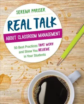 Real Talk about Classroom Management: 50 buenas prácticas que funcionan y demuestran que cree en sus alumnos - Real Talk about Classroom Management: 50 Best Practices That Work and Show You Believe in Your Students