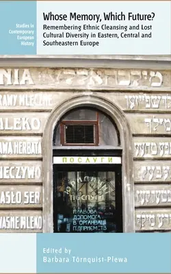 ¿La memoria de quién? ¿Qué futuro? Remembering Ethnic Cleansing and Lost Cultural Diversity in Eastern, Central and Southeastern Europe (El recuerdo de la limpieza étnica y la pérdida de diversidad cultural en Europa oriental, central y sudoriental) - Whose Memory? Which Future?: Remembering Ethnic Cleansing and Lost Cultural Diversity in Eastern, Central and Southeastern Europe