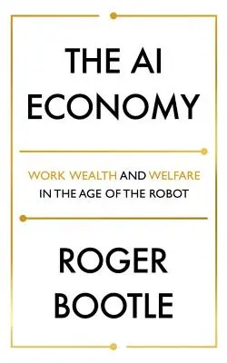 La economía de la IA: Trabajo, riqueza y bienestar en la era del robot - The AI Economy: Work, Wealth and Welfare in the Age of the Robot