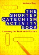 El libro de actividades del Catecismo Menor: Aprender la verdad con rompecabezas - The Shorter Catechism Activity Book: Learning the Truth with Puzzles