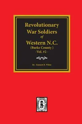 (Burke County, Nc) Revolutionary War Soldiers of Western North Carolina. (Volumen #2) - (burke County, Nc) Revolutionary War Soldiers of Western North Carolina. (Volume #2)