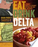 Comer Beber Delta: El viaje de un viajero hambriento por el alma del Sur - Eat Drink Delta: A Hungry Traveler's Journey Through the Soul of the South