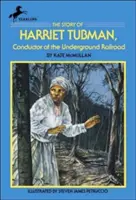 La historia de Harriet Tubman: Conductora del Ferrocarril Subterráneo - The Story of Harriet Tubman: Conductor of the Underground Railroad