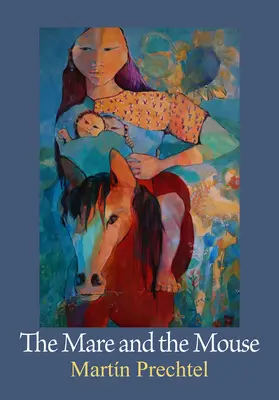 La yegua y el ratón: Historias de mis caballos Vol. I - The Mare and the Mouse: Stories of My Horses Vol. I