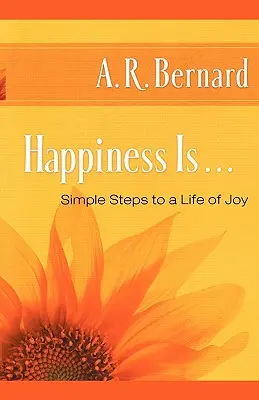 La felicidad es... ...: Pasos sencillos para una vida de alegría - Happiness Is . . .: Simple Steps to a Life of Joy