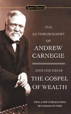 La autobiografía de Andrew Carnegie y el Evangelio de la Riqueza - The Autobiography of Andrew Carnegie and the Gospel of Wealth