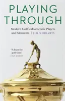 Playing Through: Los jugadores y momentos más emblemáticos del golf moderno - Playing Through: Modern Golf's Most Iconic Players and Moments