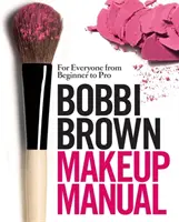 Manual de maquillaje Bobbi Brown - Para todos, desde principiantes hasta profesionales - Bobbi Brown Makeup Manual - For Everyone from Beginner to Pro