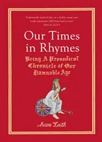 Nuestro tiempo en rimas: Crónica Prosódica de Nuestra Maldita Época - Our Times in Rhymes: Being a Prosodical Chronicle of Our Damnable Age