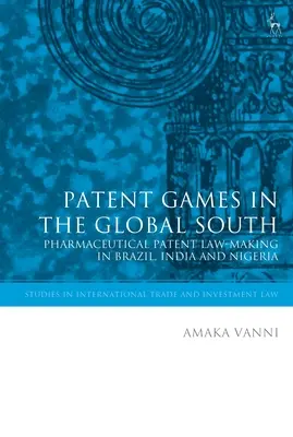 Juegos de patentes en el Sur Global: La legislación sobre patentes farmacéuticas en Brasil, India y Nigeria - Patent Games in the Global South: Pharmaceutical Patent Law-Making in Brazil, India and Nigeria