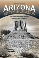 Mitos y leyendas de Arizona: Las verdaderas historias detrás de los misterios de la historia, 2ª edición - Arizona Myths and Legends: The True Stories behind History's Mysteries, 2nd Edition