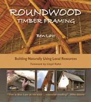 Encofrado de madera en rollo: Construcción natural con recursos locales, 3ª edición - Roundwood Timber Framing: Building Naturally Using Local Resources, 3rd Edition