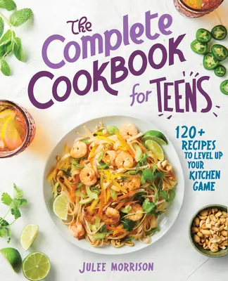 El libro de cocina completo para adolescentes: 120+ Recetas para subir de nivel en la cocina - The Complete Cookbook for Teens: 120+ Recipes to Level Up Your Kitchen Game