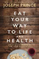 El poder curativo de la Santa Cena: Un devocional de 90 días - Eat Your Way to Life and Health - Unlock the Power of the Holy Communion