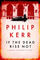 Si los muertos no resucitan - Bernie Gunther Thriller 6 - If the Dead Rise Not - Bernie Gunther Thriller 6