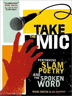 Take the Mic: El arte de la poesía, el slam y la palabra hablada - Take the Mic: The Art of Performance Poetry, Slam, and the Spoken Word