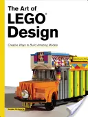 El arte del diseño con Lego: Formas creativas de construir modelos asombrosos - The Art of Lego Design: Creative Ways to Build Amazing Models