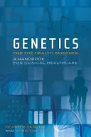 Genetics for the Health Sciences: Un manual para la atención sanitaria clínica - Genetics for the Health Sciences: A Handbook for Clinical Healthcare