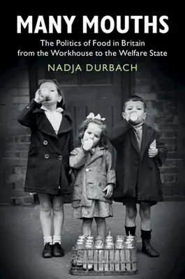 Muchas bocas: La política alimentaria en Gran Bretaña desde la Workhouse hasta el Estado del Bienestar - Many Mouths: The Politics of Food in Britain from the Workhouse to the Welfare State