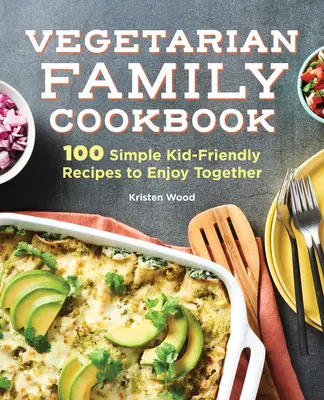 El libro de cocina vegetariana para la familia: 100 recetas sencillas para disfrutar con los niños - The Vegetarian Family Cookbook: 100 Simple Kid-Friendly Recipes to Enjoy Together