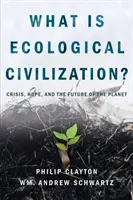 Qué es la civilización ecológica: Crisis, esperanza y futuro del planeta - What Is Ecological Civilization: Crisis, Hope, and the Future of the Planet