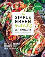 Simple Green Meals: 100+ Recetas Vegetales para Crecer de Adentro Hacia Afuera: Un libro de cocina - Simple Green Meals: 100+ Plant-Powered Recipes to Thrive from the Inside Out: A Cookbook