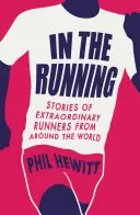 In the Running - Historias de corredores extraordinarios de todo el mundo - In the Running - Stories of Extraordinary Runners from Around the World