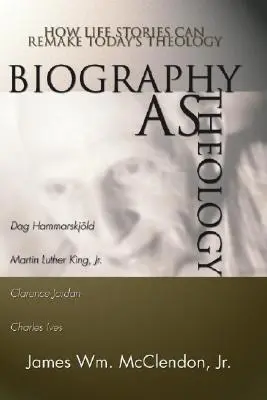 La biografía como teología: cómo las historias de vida pueden rehacer la teología actual - Biography as Theology: How Life Stories Can Remake Today's Theology