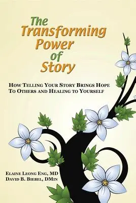 El poder transformador de la historia: Cómo contar tu historia trae esperanza a los demás y curación a ti mismo - The Transforming Power of Story: How Telling Your Story Brings Hope to Others and Healing to Yourself