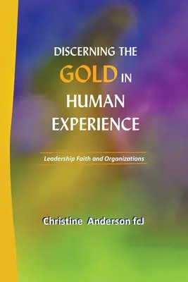 Discernir el oro de la experiencia humana: Liderazgo, fe y organizaciones - Discerning the Gold in Human Experience: Leadership Faith and Organizations