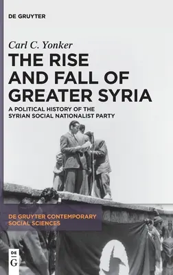 Auge y caída de la Gran Siria: Historia política del Partido Social Nacionalista Sirio - The Rise and Fall of Greater Syria: A Political History of the Syrian Social Nationalist Party