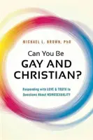 ¿Se puede ser gay y cristiano? Cómo responder con amor y verdad a las preguntas sobre la homosexualidad - Can You Be Gay and Christian?: Responding with Love and Truth to Questions about Homosexuality