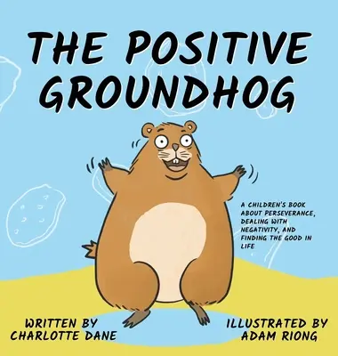 La marmota positiva: Un libro para niños sobre la perseverancia, la lucha contra la negatividad y la búsqueda de lo bueno en la vida - The Positive Groundhog: A Children's Book about Perseverance, Dealing with Negativity, and Finding the Good in Life