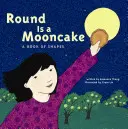 Redondo es un pastel de luna: Un libro de formas - Round Is a Mooncake: A Book of Shapes