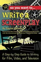 Así que quieres escribir un guión: Guía paso a paso para escribir para cine, vídeo y televisión - So You Want to Write a Screenplay: A Step-By-Step Guide to Writing for Film, Video, and Television