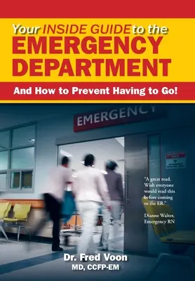 Su guía interna del servicio de urgencias: ¡Y cómo evitar tener que ir! - Your Inside Guide to the Emergency Department: And How to Prevent Having to Go!