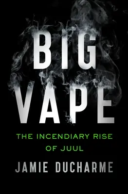 Gran Vape: El incendiario ascenso de Juul - Big Vape: The Incendiary Rise of Juul